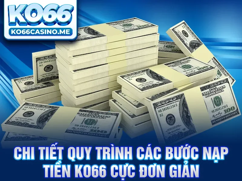 Chi tiết quy trình các bước nạp tiền KO66 cực đơn giản