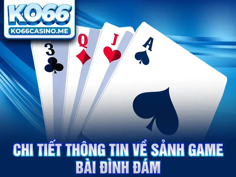 Chi tiết thông tin về sảnh game bài đình đám