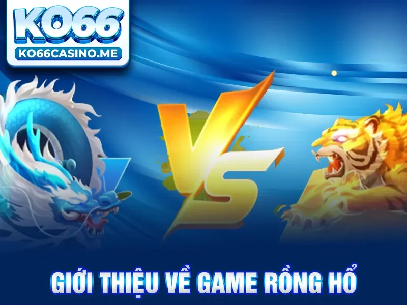 Giới thiệu về game Rồng hổ