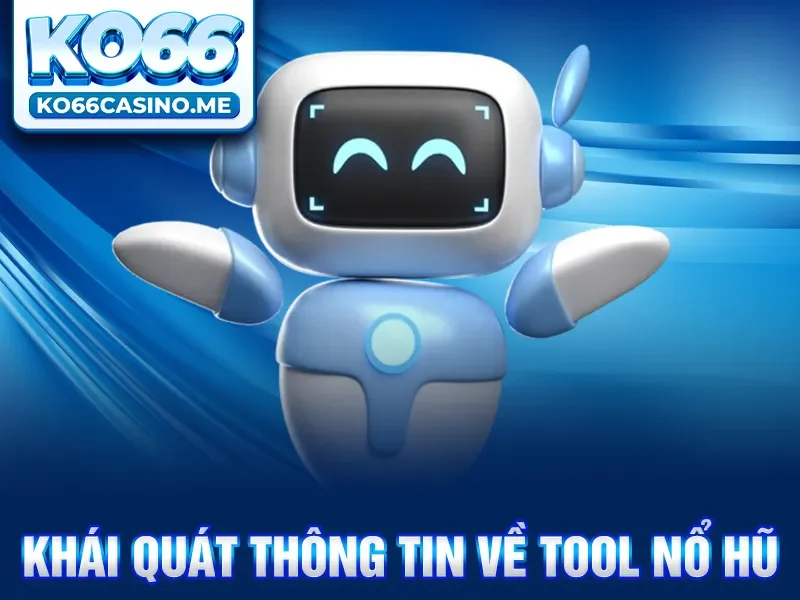 Khái quát thông tin về tool nổ hũ 