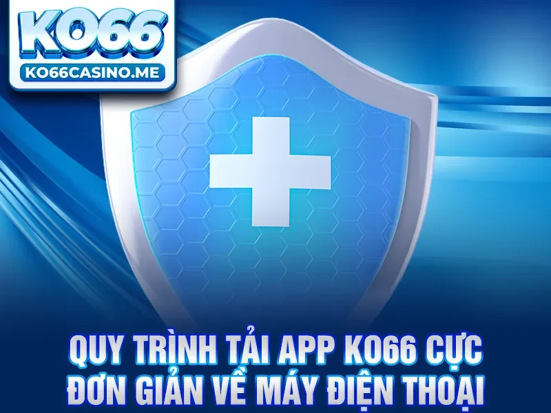 Quy trình tải app KO66 cực đơn giản về máy điện thoại