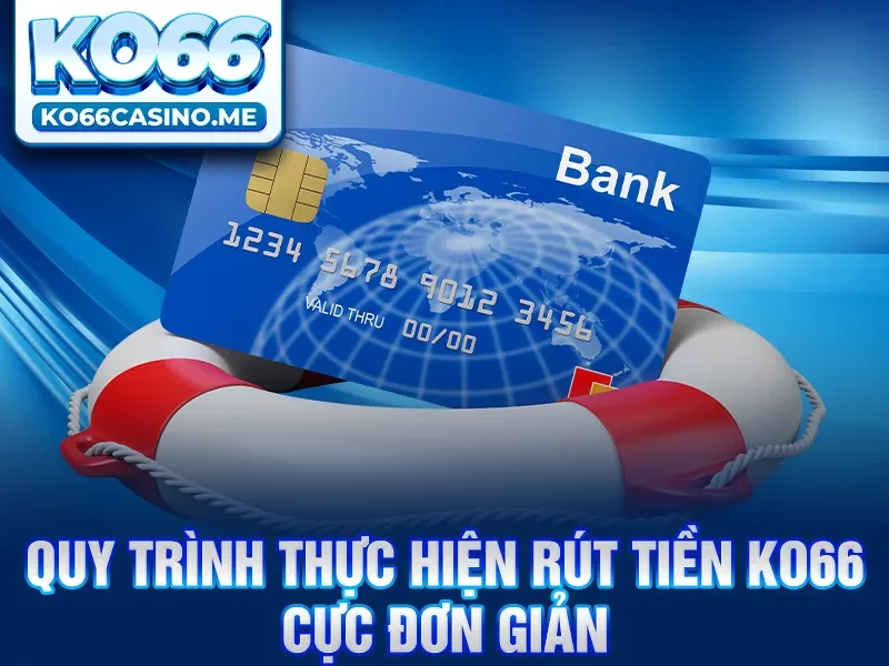Quy trình thực hiện rút tiền KO66 cực đơn giản