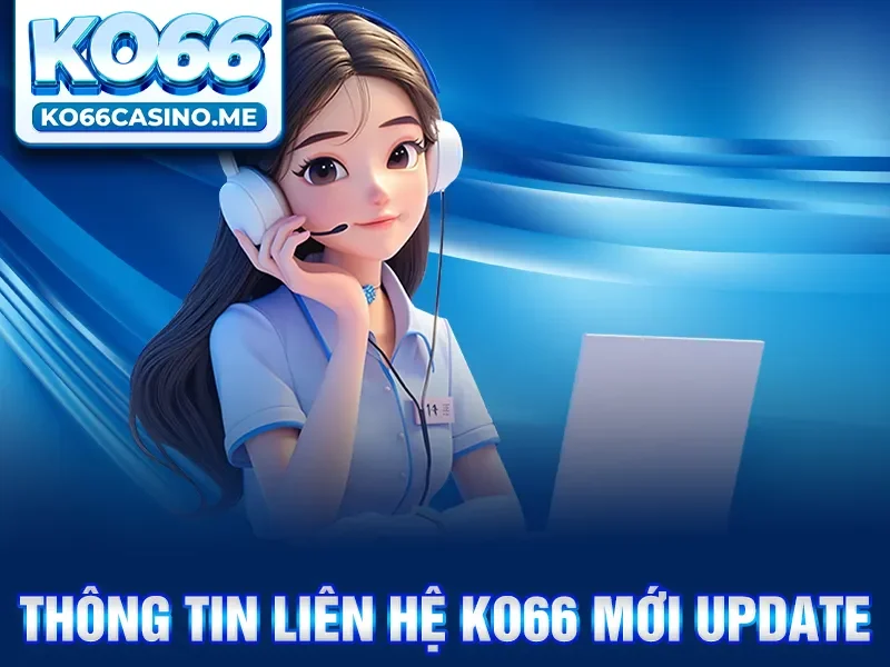 Thông tin liên hệ KO66 mới update
