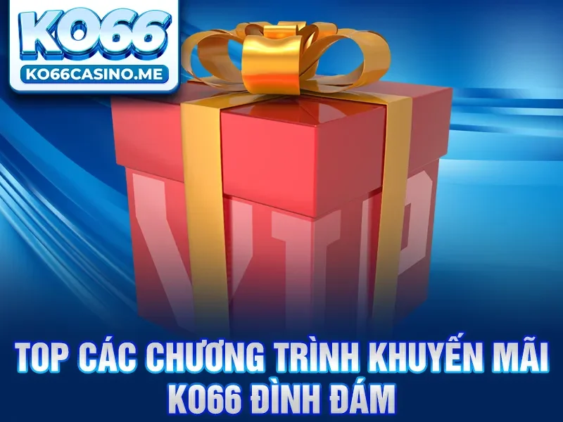 Top các chương trình khuyến mãi KO66 đình đám 
