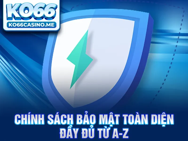 Chính sách bảo mật toàn diện đầy đủ từ A-Z