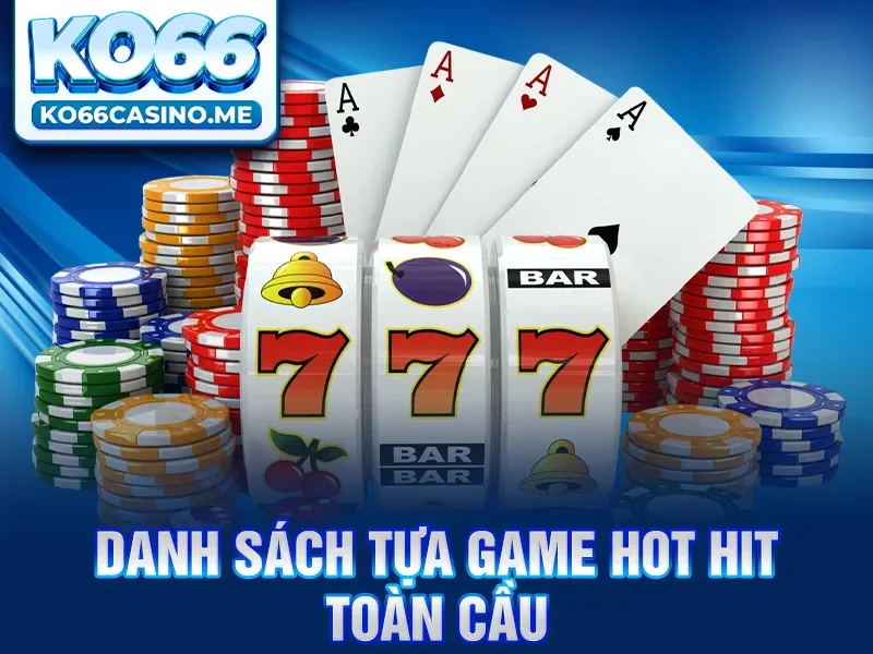 Danh sách tựa game hot hit toàn cầu