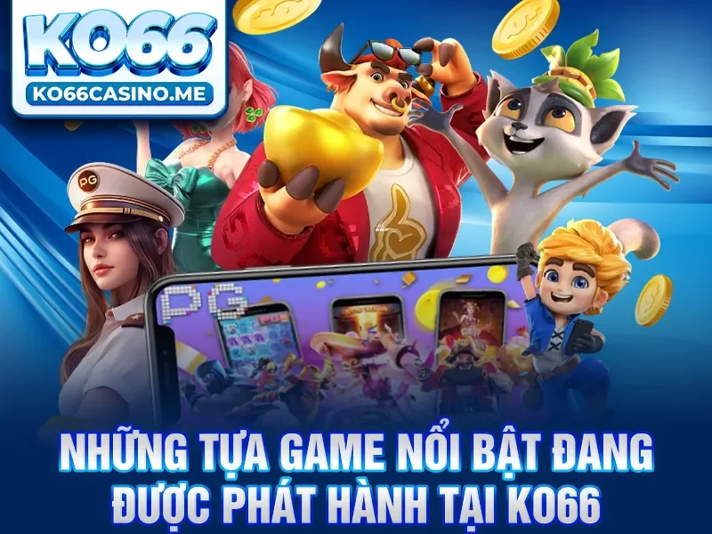Những tựa game nổi bật đang được phát hành tại KO66