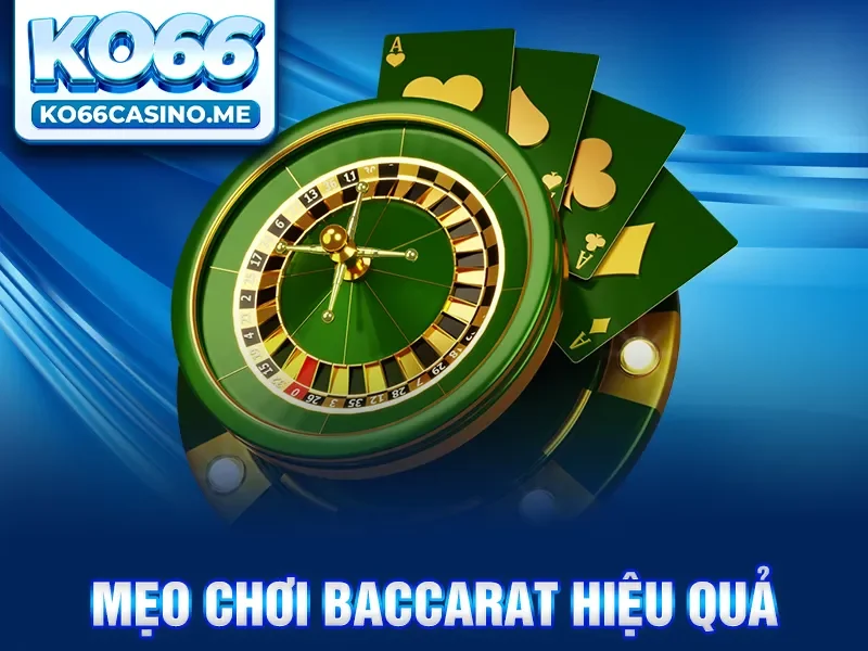 Mẹo chơi Baccarat hiệu quả.