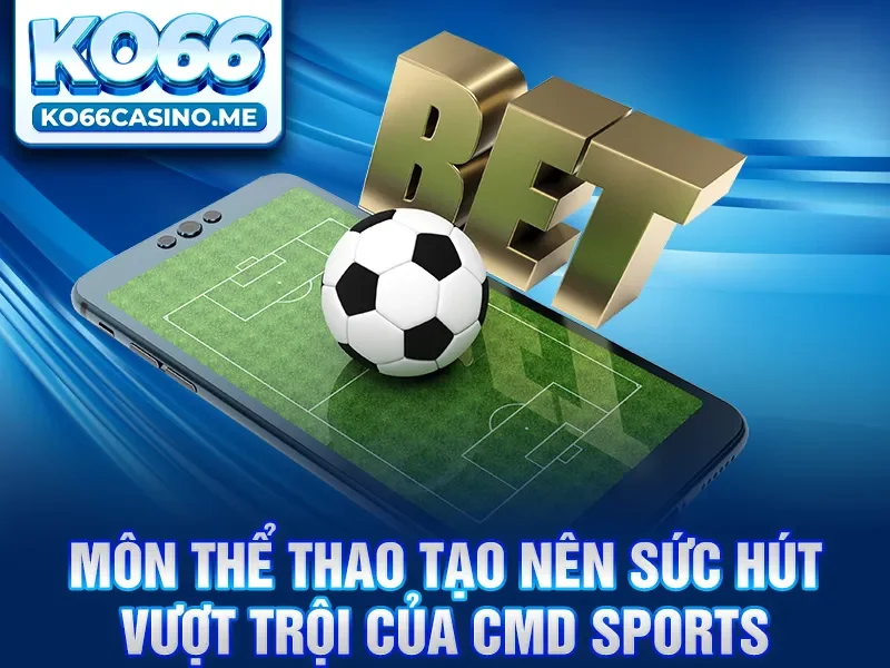 Môn thể thao tạo nên sức hút vượt trội của CMD Sports