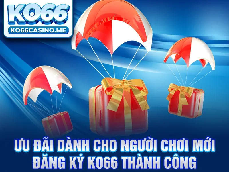 Ưu đãi dành cho người chơi mới đăng ký KO66 thành công