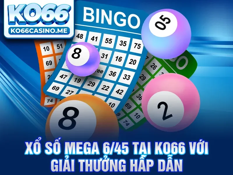 Xổ số Mega 6/45 tại KO66 với giải thưởng hấp dẫn