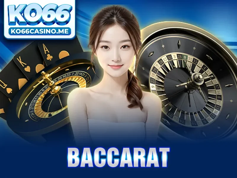 Baccarat - Nơi Hội Tụ Tay Chơi Chuyên Nghiệp Đỉnh Cao 2025 KO66