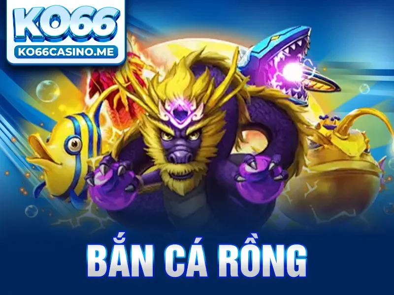 Bắn Cá Rồng - Khám Phá Không Gian Săn Cá Đầy Hấp Dẫn KO66