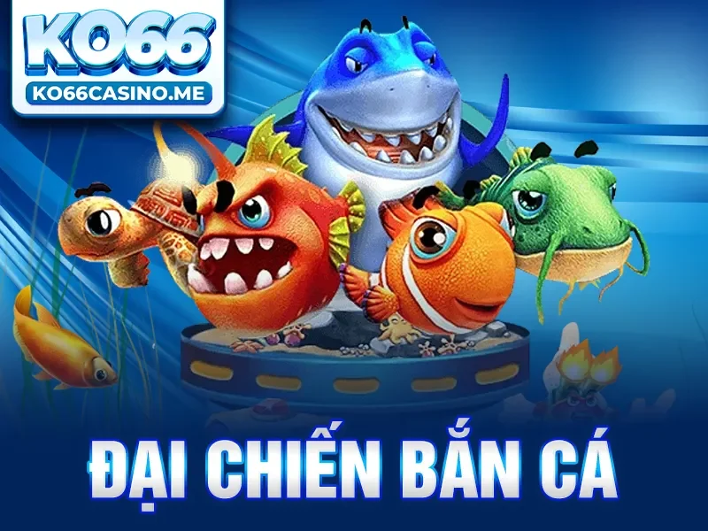 Đại Chiến Bắn Cá - Game Săn Cá Đỉnh Cao Và Hot Nhất Năm 2025 KO66